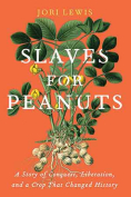 The cover to Slaves for Peanuts: A Story of Conquest, Liberation, and a Crop That Changed History by Jori Lewis