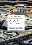 The cover to Against the Current by Tedi López Mills